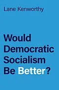 E-Book (epub) Would Democratic Socialism Be Better? von Lane Kenworthy