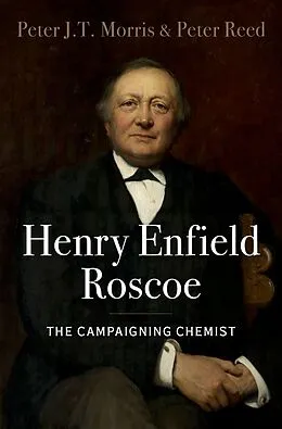 E-Book (epub) Henry Enfield Roscoe von Peter J. T. Morris, Peter Reed
