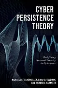 E-Book (pdf) Cyber Persistence Theory von Michael P. Fischerkeller, Emily O. Goldman, Richard J. Harknett