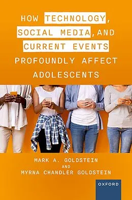 PDF How Technology, Social Media, and Current Events Profoundly Affect Adolescents von Mark A. Goldstein M. D., Myrna Chandler Goldstein