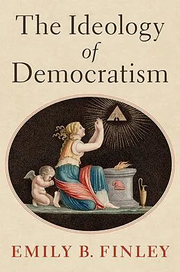E-Book (pdf) The Ideology of Democratism von Emily B. Finley