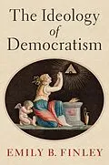 E-Book (epub) The Ideology of Democratism von Emily B. Finley