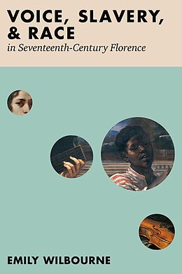 eBook (pdf) Voice, Slavery, and Race in Seventeenth-Century Florence de Emily Wilbourne