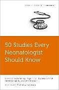 Couverture cartonnée 50 Studies Every Neonatologist Should Know de 