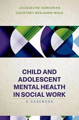 E-Book (epub) Child and Adolescent Mental Health in Social Work von Jacqueline Corcoran, Courtney Benjamin Wolk