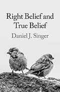 E-Book (epub) Right Belief and True Belief von Daniel J. Singer