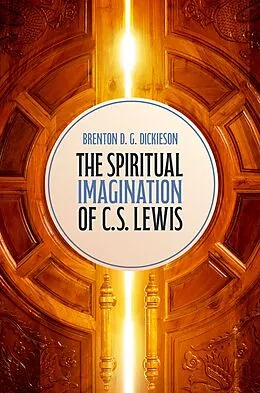 E-Book (pdf) The Spiritual Imagination of C.S. Lewis von Brenton D. G. Dickieson