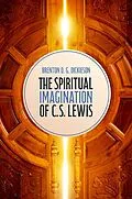 E-Book (epub) The Spiritual Imagination of C.S. Lewis von Brenton D. G. Dickieson