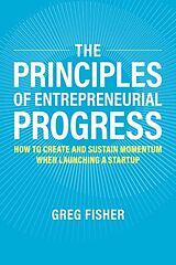 Couverture cartonnée The Principles of Entrepreneurial Progress de Greg Fisher