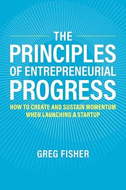 Couverture cartonnée The Principles of Entrepreneurial Progress de Greg Fisher