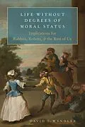 E-Book (epub) Life Without Degrees of Moral Status von David S. Wendler