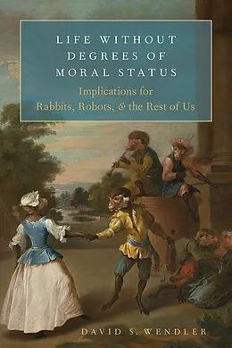 E-Book (epub) Life Without Degrees of Moral Status von David S. Wendler