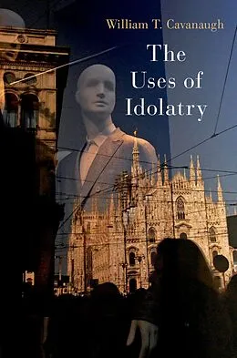 E-Book (pdf) The Uses of Idolatry von William T. Cavanaugh