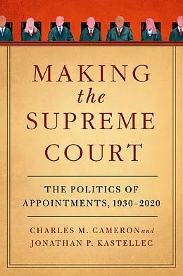 E-Book (epub) Making the Supreme Court von Charles M. Cameron, Jonathan P. Kastellec