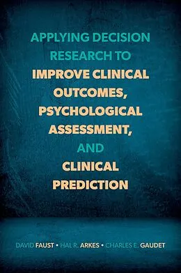 E-Book (pdf) Applying Decision Research to Improve Clinical Outcomes, Psychological Assessment, and Clinical Prediction von David Faust, Hal R. Arkes, Charles E. Gaudet