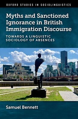 Livre Relié Myths and Sanctioned Ignorance in British Immigration Discourse de Samuel Bennett