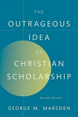 PDF The Outrageous Idea of Christian Scholarship von George M. Marsden