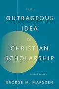 ePUB The Outrageous Idea of Christian Scholarship von George M. Marsden
