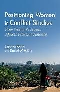 Kartonierter Einband Positioning Women in Conflict Studies von Sabrina Karim, Jr., Daniel W. Hill