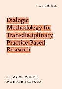 Livre Relié Dialogic Methodology for Transdisciplinary Practice-Based Research de E. Jayne White, Mahtab Janfada