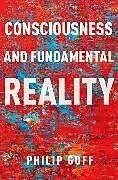 Kartonierter Einband Consciousness and Fundamental Reality von Goff Philip