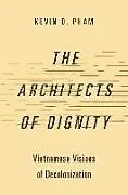 Kartonierter Einband The Architects of Dignity von Kevin D. Pham
