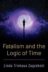 Livre Relié Fatalism and the Logic of Time de Linda Trinkaus Zagzebski