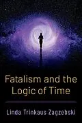 E-Book (epub) Fatalism and the Logic of Time von Linda Trinkaus Zagzebski