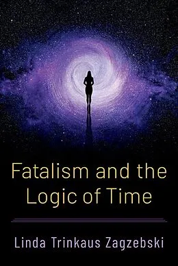 E-Book (epub) Fatalism and the Logic of Time von Linda Trinkaus Zagzebski