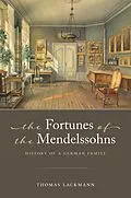 E-Book (pdf) The Fortunes of the Mendelssohns von Thomas Lackmann, Barbara Thiem, Jane K. Brown