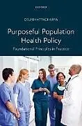 Kartonierter Einband Purposeful Population Health Policy von Bhattacharya Dru