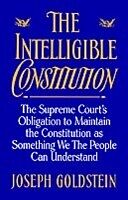 E-Book (pdf) Intelligible Constitution The Supreme Court's Obligation to Maintain the Constitution as Something We the People Can Understand von GOLDSTEIN JOSEPH