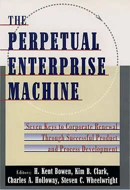 E-Book (pdf) The Perpetual Enterprise Machine von H. Kent Bowen, Kim B. Clark, Charles A. Holloway