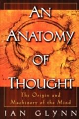 eBook (pdf) Anatomy of Thought: The Origin and Machinery of the Mind de Ian Glynn