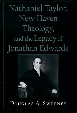 E-Book (pdf) Nathaniel Taylor, New Haven Theology, and the Legacy of Jonathan Edwards von Douglas A. Sweeney