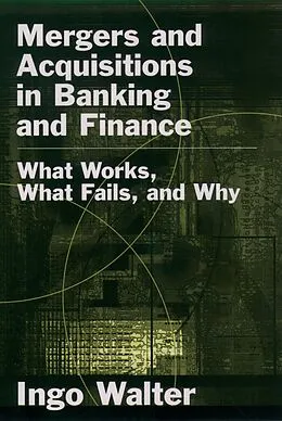E-Book (pdf) Mergers and Acquisitions in Banking and Finance von Ingo Walter