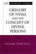PDF Gregory of Nyssa and the Concept of Divine Persons von Lucian Turcescu