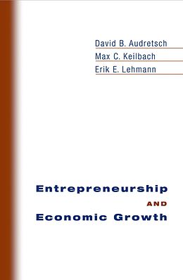 E-Book (pdf) Entrepreneurship and Economic Growth von David B. Audretsch, Max C. Keilbach, Erik E. Lehmann