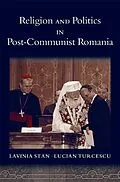 PDF Religion and Politics in Post-Communist Romania von Lavinia Stan, Lucian Turcescu