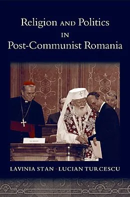 PDF Religion and Politics in Post-Communist Romania von Lavinia Stan, Lucian Turcescu