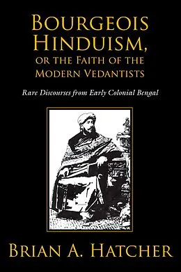 E-Book (pdf) Bourgeois Hinduism, or Faith of the Modern Vedantists von Brian Hatcher