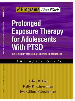 E-Book (pdf) Prolonged Exposure Therapy for Adolescents with PTSD Emotional Processing of Traumatic Experiences, Therapist Guide von Edna B. Foa, Kelly R. Chrestman, Eva Gilboa-Schechtman
