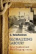 Fester Einband Globalizing Labour? von G. Balachandran