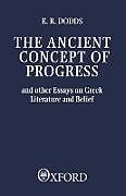 The Ancient Concept of Progress and Other Essays on Greek Literature and Belief