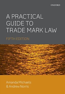 Couverture cartonnée A Practical Guide to Trade Mark Law de Amanda Michaels, Andrew Norris