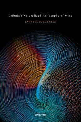 Livre Relié Leibniz's Naturalized Philosophy of Mind de Larry M. Jorgensen