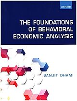 Couverture cartonnée The Foundations of Behavioral Economic Analysis de Sanjit Dhami