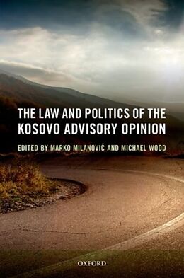 Livre Relié The Law and Politics of the Kosovo Advisory Opinion de Marko Wood, Michael Milanovic