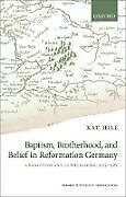 Baptism, Brotherhood, and Belief in Reformation Germany