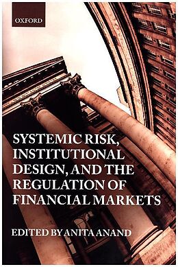 Livre Relié Systemic Risk, Institutional Design, and the Regulation of Financial Markets de Anita (J.r. Kimber Chair in Investor Protec Anand